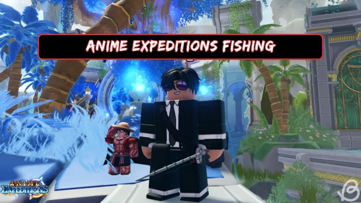 Master Anime Expeditions Fishing: Proven Tactics & Big Catch Secrets