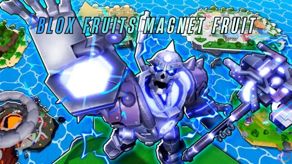 Blox Fruits Magnet Fruit Complete Guide: Acquisition Tips, Moveset, and More